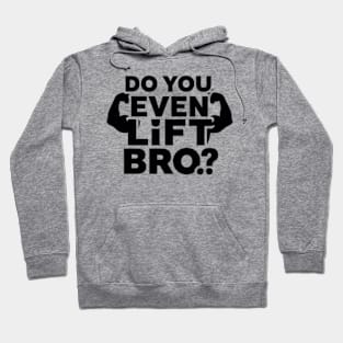 Do You Even Lift Bro.? Hoodie